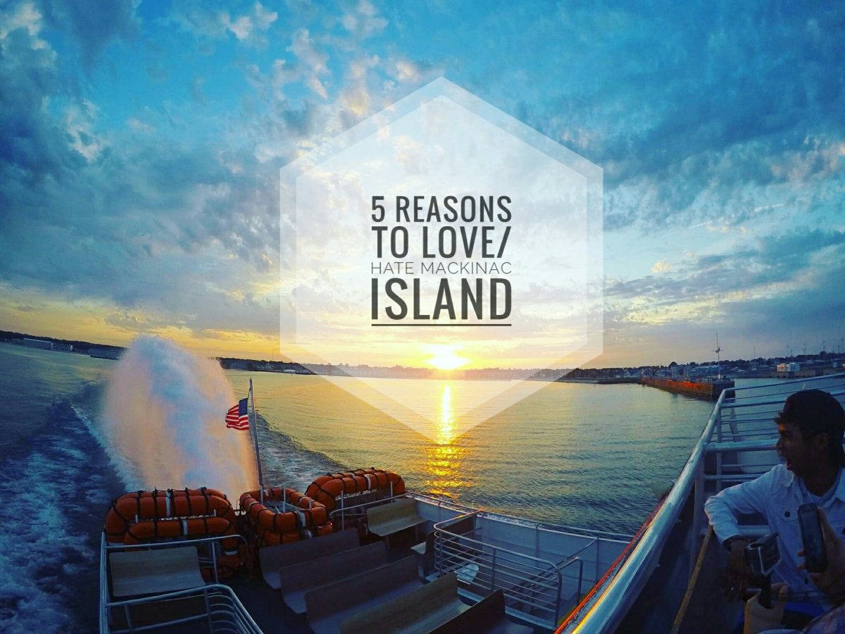 5 Reasons to Love/Hate Mackinac&nbsp;Island